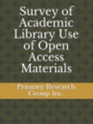 cover image of Survey of Academic Library Use of Open Access Materials